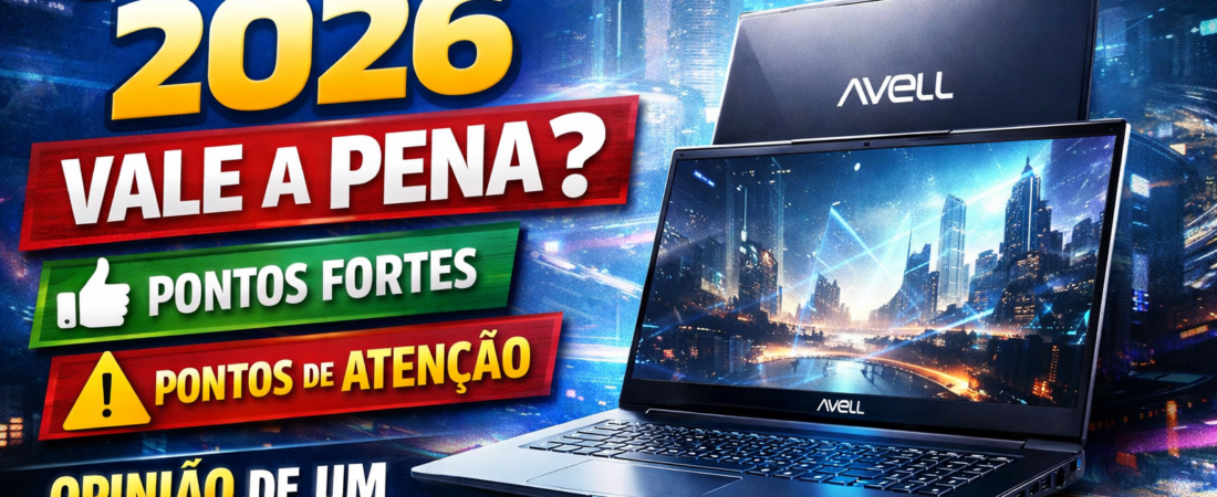 Eu Compraria um Avell em 2026? O que você precisa saber para definir seu próximo Notebook!